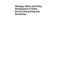 Ideology, Ethics and Policy Development in Public Service Interpreting and Translation