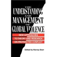 The Understanding and Management of Global Violence New Approaches to Theory and Research on Protracted Conflict