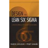 Design for Lean Six Sigma : A Holistic Approach to Design and Innovation