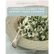 Complete Allergy-Free Comfort Foods Cookbook Every Recipe Is Free Of Gluten, Dairy, Soy, Nuts, And Eggs,9780762777518