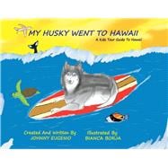 My Husky Went to Hawaii A Kids Tour Guide to Hawaii