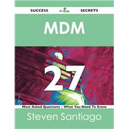 Mdm 27 Success Secrets: 27 Most Asked Questions on Mdm