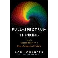 Full-Spectrum Thinking How to Escape Boxes in a Post-Categorical Future
