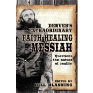 Denver's Extraordinary Faith-healing Messiah