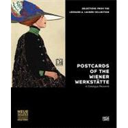 Postcards of the Wiener Werkstatte: A Catalog Raisonne: Selections from the Leonard A. Lauder Collection