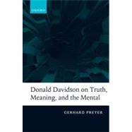 Donald Davidson on Truth, Meaning, and the Mental