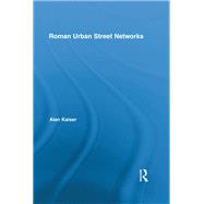 Roman Urban Street Networks: Streets and the Organization of Space in Four Cities