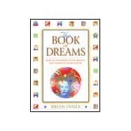 The Book of Dreams: How to Interpret Your Dreams and Harness Their Power