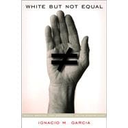 White but Not Equal : Mexican Americans, Jury Discrimination, and the Supreme Court