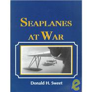 Seaplanes at War : A Treasury of Words and Pictures