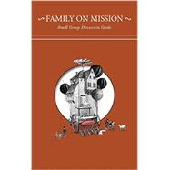 Family on Mission: Small Group Discussion Guide