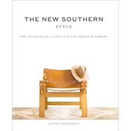 The New Southern Style The Interiors of a Lifestyle and Design Movement