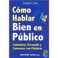 Como Hablar Bien en Publico: Comunicar, Persuadir y Convencer Con Palabras / How to Be a Good Public Speaker