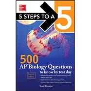 5 Steps to a 5 500 AP Biology Questions to Know by Test Day, 2nd edition
