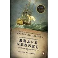 Brave Vessel : The True Tale of the Castaways Who Rescued Jamestown