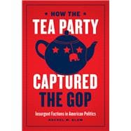 How the Tea Party Captured the Gop