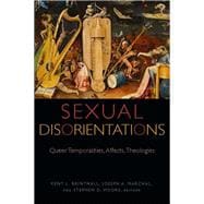 Sexual Disorientations Queer Temporalities, Affects, Theologies