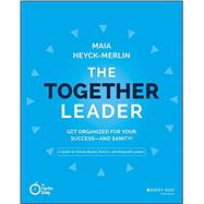 The Together Leader Get Organized for Your Success - and Sanity!