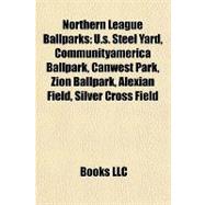 Northern League Ballparks : U. S. Steel Yard, Communityamerica Ballpark, Canwest Park, Zion Ballpark, Alexian Field, Silver Cross Field
