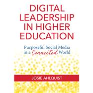 Digital Leadership in Higher Education: Purposeful Social Media in a Connected World