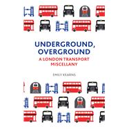 Underground, Overground A London Transport Miscellany