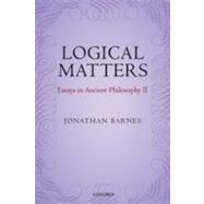 Logical Matters Essays in Ancient Philosophy II