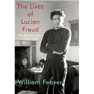 The Lives of Lucian Freud: The Restless Years 1922-1968