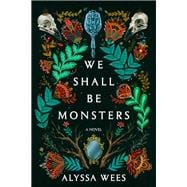 We Shall Be Monsters A Novel book cover, ISBN 9780593357521