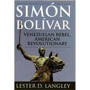 Simón Bolívar Venezuelan Rebel, American Revolutionary