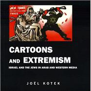 Cartoons and Extremism Israel and the Jews in Arab and Western Media