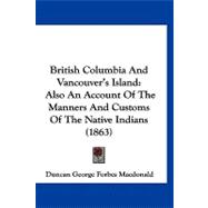 British Columbia and Vancouver's Island : Also an Account of the Manners and Customs of the Native Indians (1863)