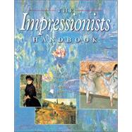 The Impressionists Handbook The Great Works and the World That Inspired Them