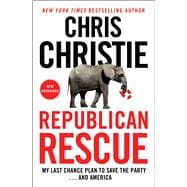 Republican Rescue My Last Chance Plan to Save the Party . . . And America