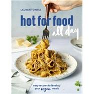 hot for food all day easy recipes to level up your vegan meals [A Cookbook]