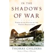 In the Shadows of War : An American Pilot's Odyssey Through Occupied France and the Camps of Nazi Germany
