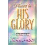 Placed in His Glory : God Invites You to Experience Him in Untold Intimacy and Splendor