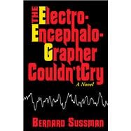 The Electroencephalographer Couldn't Cry A Novel