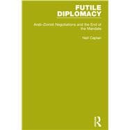 Futile Diplomacy, Volume 2: Arab-Zionist Negotiations and the End of the Mandate