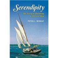 Serendipity The Story of Building a Dream Ship
