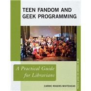 Teen Fandom and Geek Programming A Practical Guide for Librarians