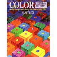 Color Right from the Start : Progressive Lessons in Seeing and Understanding Color