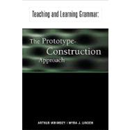 Teaching and Learning Grammar : The Prototype Construction Approach