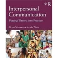 Interpersonal Communication: Putting Theory into Practice