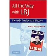 All the Way with LBJ: The 1964 Presidential Election