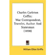 Charles Carleton Coffin : War Correspondent, Traveler, Author and Statesman (1898)