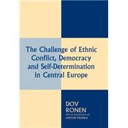 The Challenge of Ethnic Conflict, Democracy and Self-Determination in Central Europe