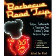 Barbecue Road Trip  Recipes, Restaurants, & Pitmasters from America's Great Barbecue Regions