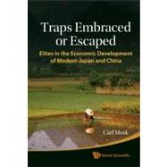 Traps Embraced or Escaped : Elites in the Economic Development of Modern Japan and China