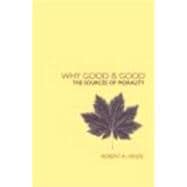 Why Good is Good: The Sources of Morality