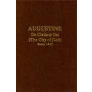 Augustine: De Civitate Dei The City of God Books I and XII